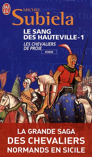 Le sang des Hauteville. Vol. 1. Les chevaliers de proie (1000-1063)