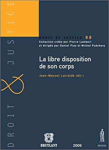 La libre disposition de son corps : actes du colloque de Caen, les 16 et 17 octobre 2008