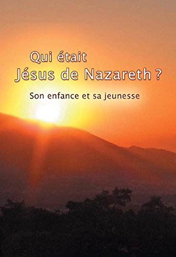 Qui était Jésus de Nazareth ? Son enfance et Sa jeunesse.