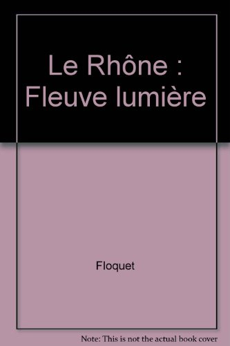 Le Rhône : fleuve lumière