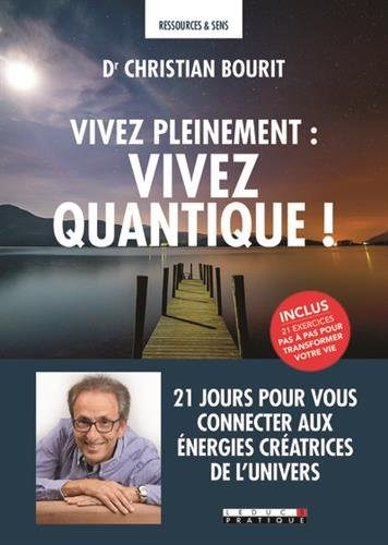 Vivez pleinement : vivez quantique ! : 21 jours pour vous connecter aux énergies créatrices de l'Uni