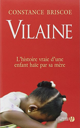 Vilaine : l'histoire vraie d'une enfant haïe par sa mère : témoignage