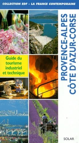 Provence, Alpes, Côte d'Azur, Corse : guide du tourisme industriel et technique