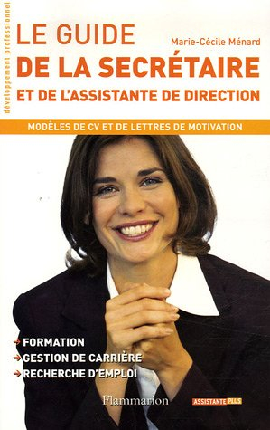 Le guide de la secrétaire et de l'assistante de direction : modèles de CV et de lettres de motivatio