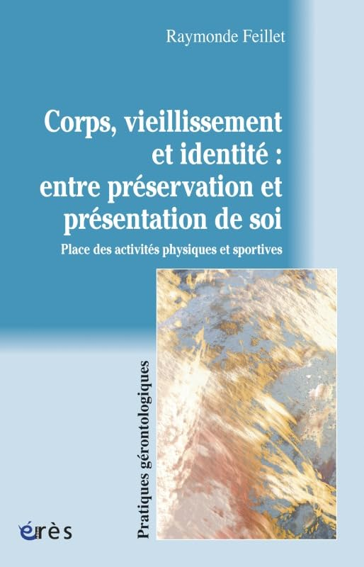 Corps, vieillissement et identité : entre préservation et présentation de soi : place des activités 