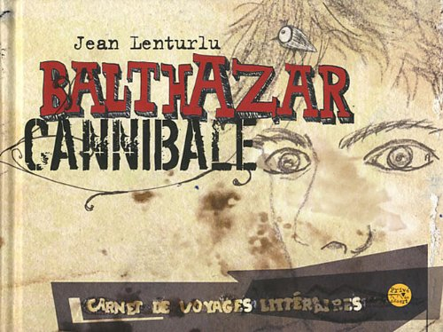Balthazar cannibale : carnet de voyages littéraires
