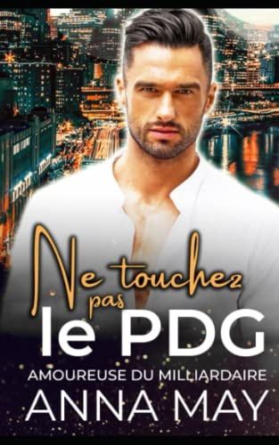 Ne touchez pas le PDG: Amoureuse du milliardaire