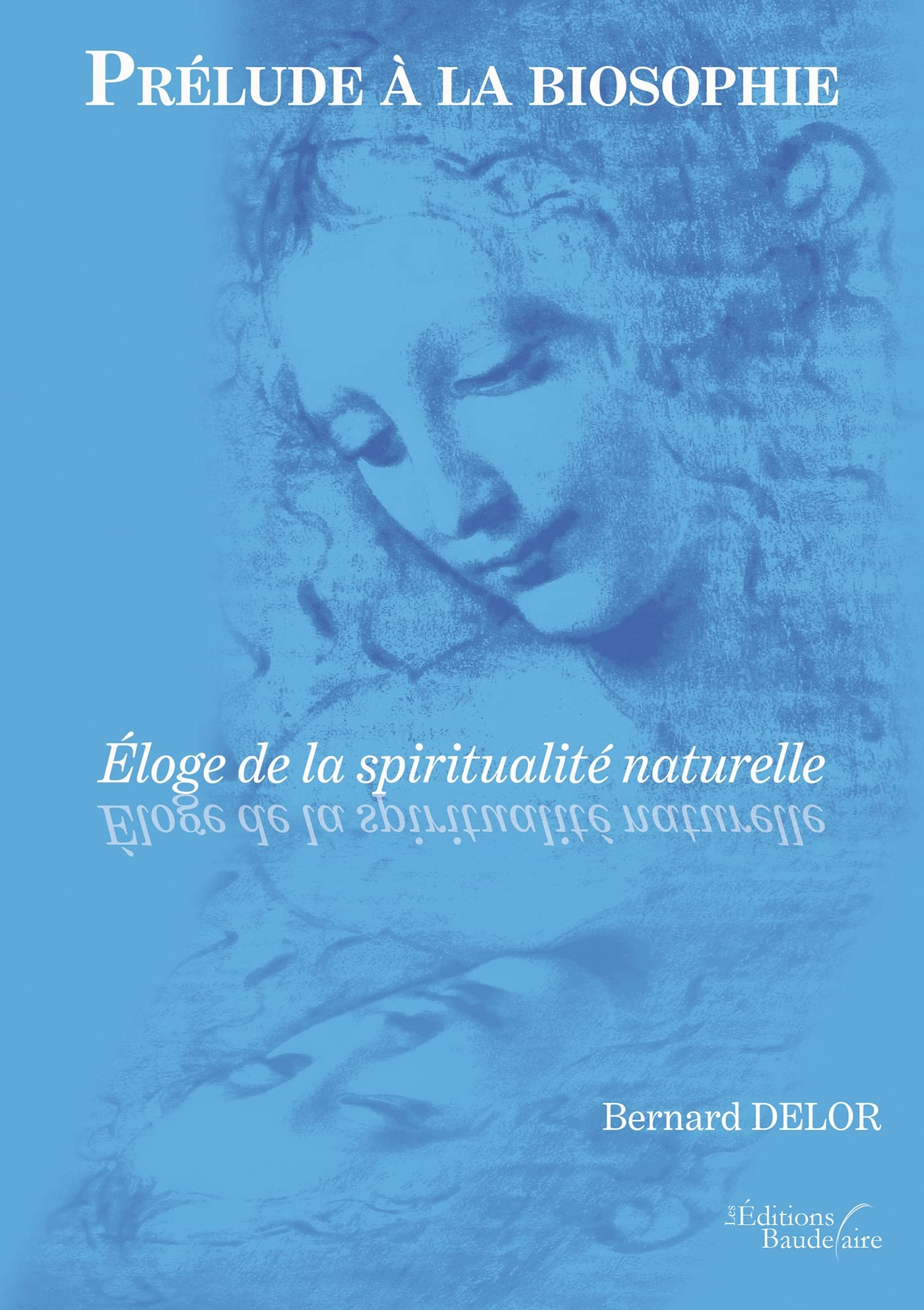 Prélude à la biosophie : Eloge de la spiritualité naturelle