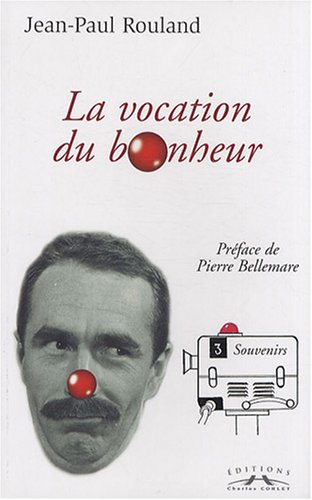 Tu seras un clown mon fils. Vol. 2. Tu seras un clown mon fils II ou La vocation du bonheur (1946-19