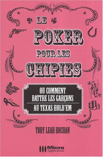 Le poker pour les chipies ou Comment battre les garçons au Texas hold'em