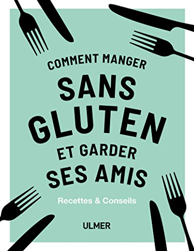 Comment manger sans gluten et garder ses amis : recettes & conseils