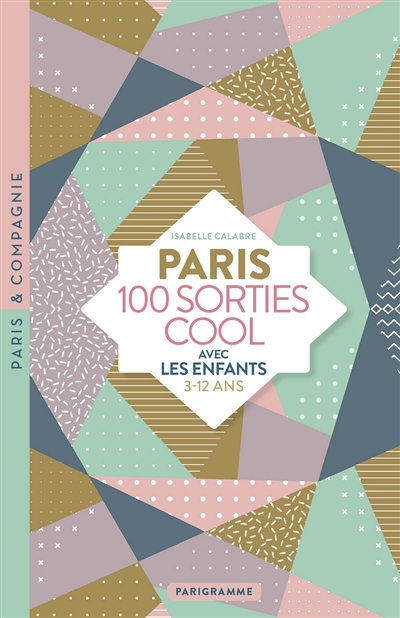 Paris : 100 sorties cool avec les enfants : 3-12 ans