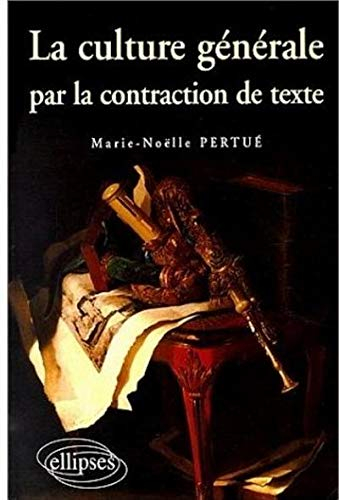 La culture générale par la contraction de texte : épreuves de concours commentées et corrigées