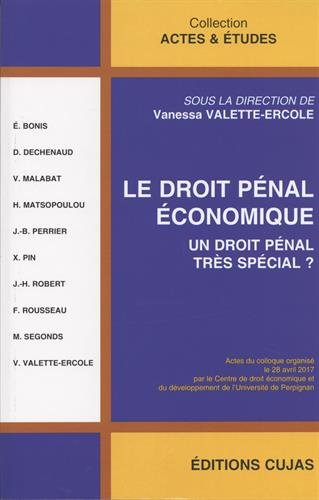 Le droit pénal économique : un droit pénal très spécial ? : actes du colloque, 28 avril 2017