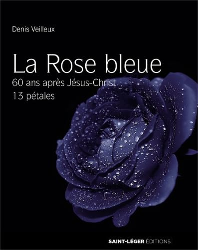La rose bleue : 60 ans après Jésus-Christ, 13 pétales