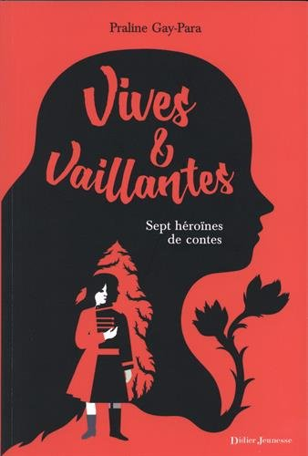 Vives & vaillantes : sept héroïnes de contes