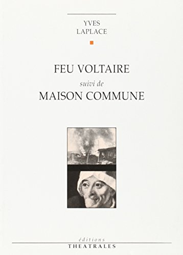 feu voltaire. suivi de maison commune. et du bon usage des auteurs vivants : [genève, poche-genève, 