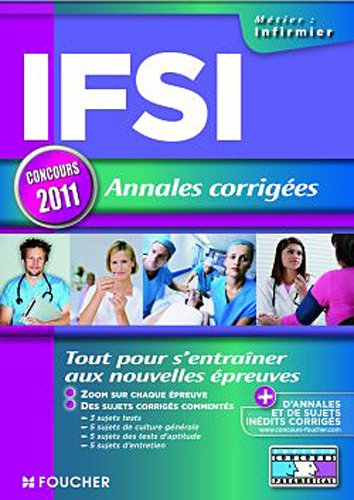 IFSI, annales corrigées, concours 2011 : tout pour s'entraîner aux nouvelles épreuves
