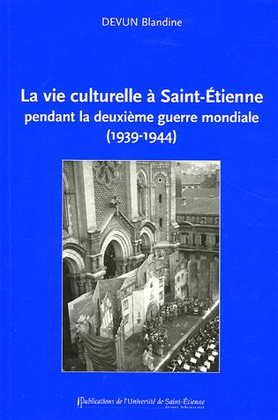 La vie culturelle à Saint-Etienne pendant la Deuxième Guerre mondiale (1939-1944)