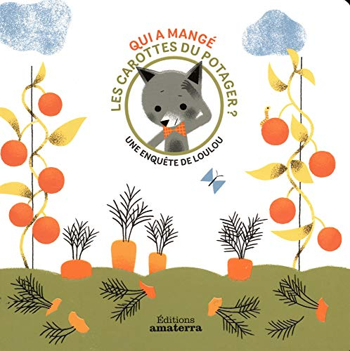 Une enquête de Loulou. Qui a mangé les carottes du potager ?