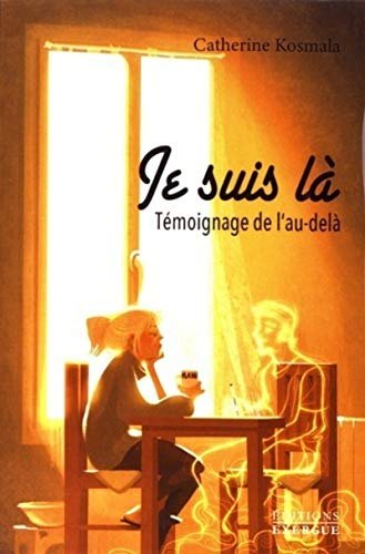 Je suis là : témoignage de l'au-delà