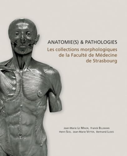 Anatomie(s) & pathologies : les collections morphologiques de la faculté de médecine de Strasbourg
