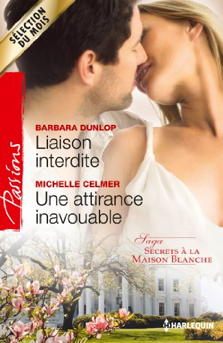 Liaison interdite. Une attirance inavouable : secrets à la Maison Blanche