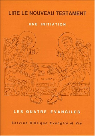 Lire le Nouveau testament : une initiation. Vol. 1. Les quatre Evangiles