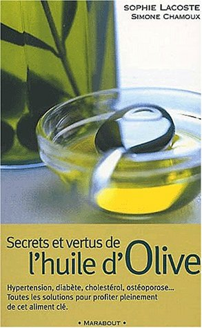 Secrets et vertus de l'huile d'olive : avec 25 recettes originales