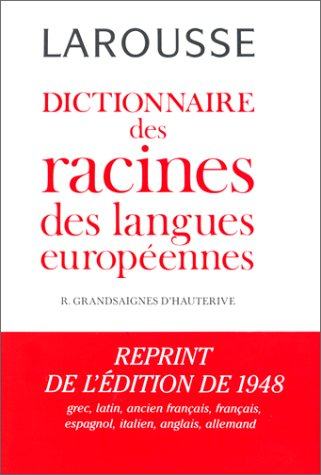 Dictionnaire des racines des langues européennes : grec, latin, ancien français, français, espagnol,