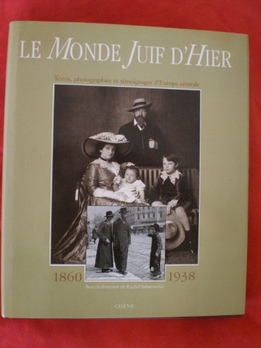 Le monde juif d'hier : textes, photographies et témoignages d'Europe centrale, 1860-1938