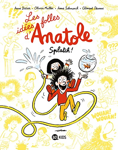 Les idées folles d'Anatole. Vol. 1. Splatch !