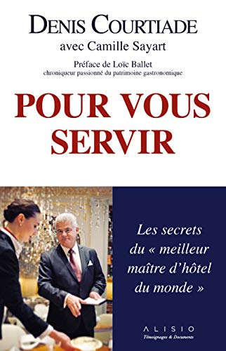 Pour vous servir : les secrets du meilleur maître d'hôtel du monde