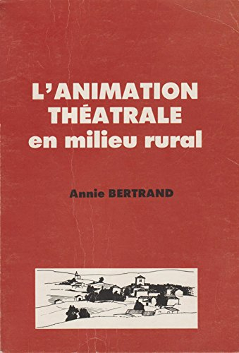 l'animation théâtrale en milieu rural : à partir de réalisations contemporaines