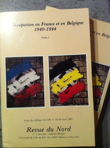l'occupation en france et en belgique : actes du colloque international de lille, 26-28 avril 1985 (