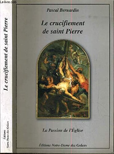 Le Crucifiement de Saint Pierre, Ou la Passion de l'Eglise
