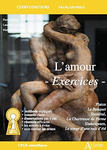 L'amour, exercices : Platon, Le banquet ; Stendhal, La chartreuse de Parme ; Shakespeare, Le songe d