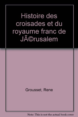 histoire des croisades et du royaume franc de jérusalem