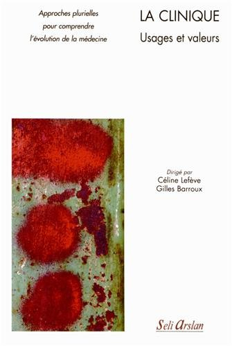 La clinique : usages et valeurs : approches plurielles pour comprendre l'évolution de la médecine