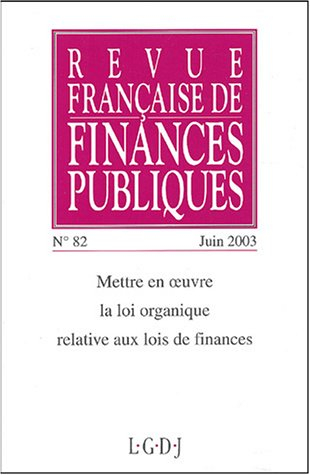 Revue française de finances publiques, n° 82. Mettre en oeuvre la loi organique relative aux lois de