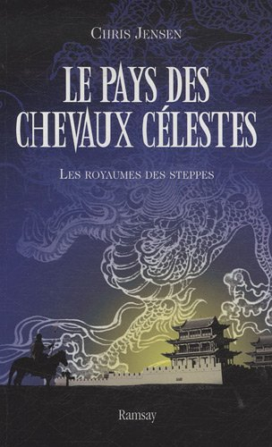 Le pays des chevaux célestes. Vol. 2. Les royaumes des steppes