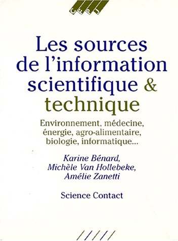 Les Sources de l'information scientifique et technique : environnement, médecine, énergie, agroalime