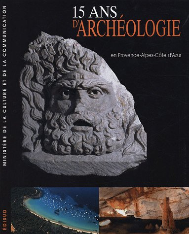 15 ans d'archéologie en Provence-Alpes-Côte d'Azur
