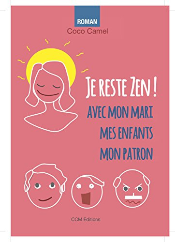 je reste zen ! avec mon mari, mes enfants, mon patron...