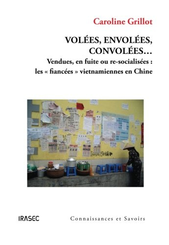 Volées, envolées, convolées... : vendues, en fuite ou re-socialisées : les fiancées vietnamiennes en