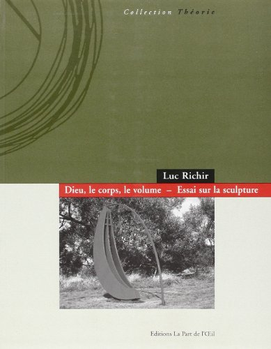 Dieu, le corps, le volume : essai sur la sculpture