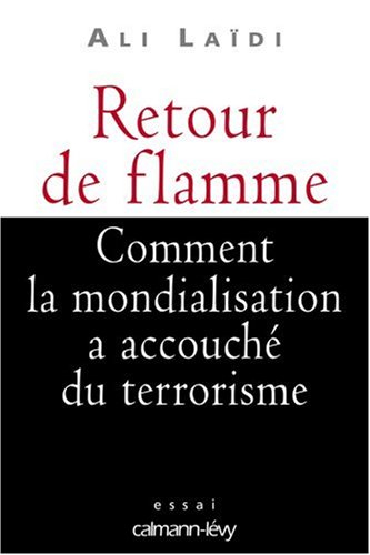 Retour de flamme : comment la mondialisation a accouché du terrorisme