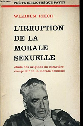 l'irruption de la morale sexuelle - etude des origines du caractère compulsif de la morale sexuelle 