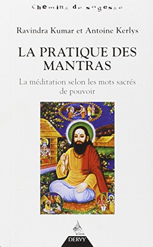 La pratique des mantras : la méditation selon les mots sacrés de pouvoir