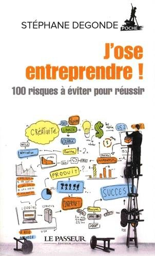 J'ose entreprendre ! : créer et diriger son entreprise : 100 risques à éviter pour réussir